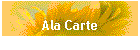 Ala Carte