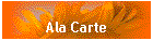 Ala Carte